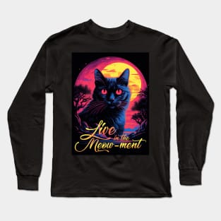 Live in the Meow-ment Long Sleeve T-Shirt